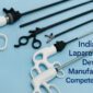 India vs Global Brands: Laparoscopic Device Quality Comparison
