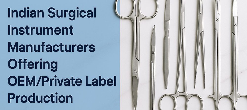 Best Surgical Instruments Manufacturers in India for OEM & Private Label