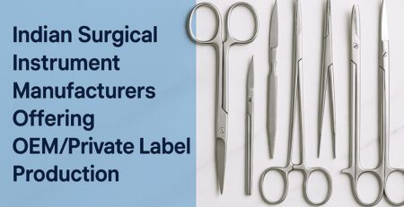 Best Surgical Instruments Manufacturers in India for OEM & Private Label