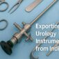 Top Urology Instruments Exporter India | Global Quality & Affordable Pricing
