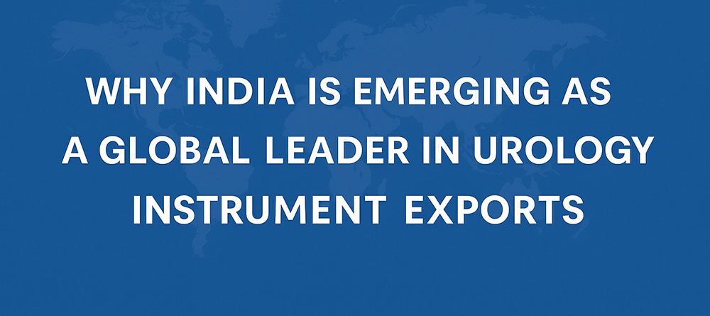 Why India Leads as a Top Urology Instruments Exporter