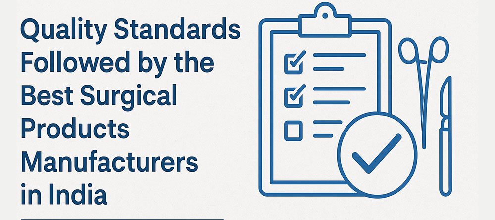 Quality Standards of the Best Surgical Products Manufacturers in India
