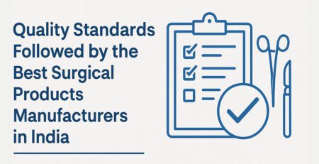 Quality Standards of the Best Surgical Products Manufacturers in India