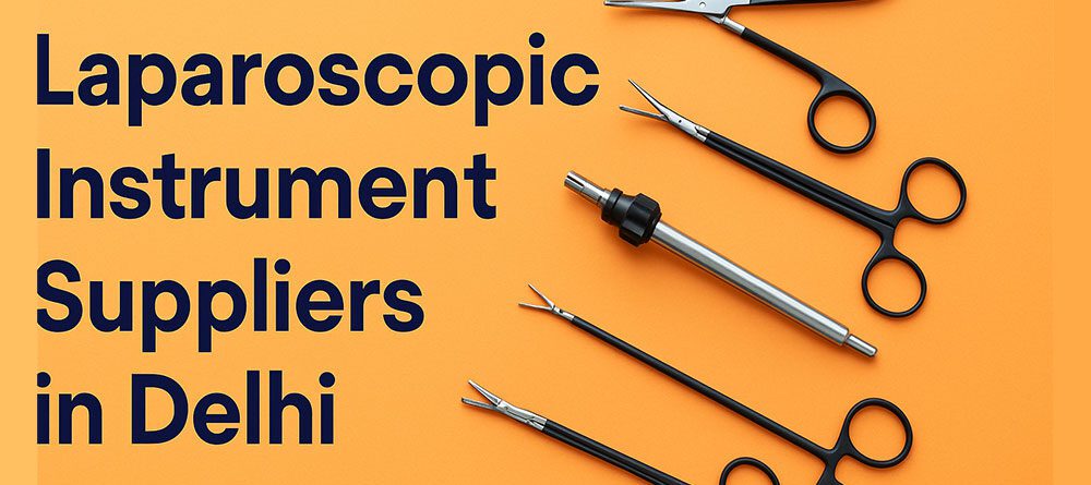 Top Laparoscopic Instrument Suppliers in Delhi for Quality Surgical Tools